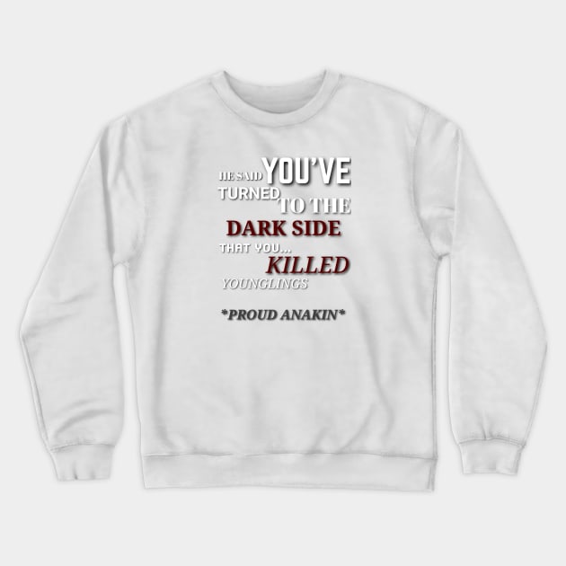 You killed younglings! Padmé amidala, ANAKIN Skywalker star Wars Crewneck Sweatshirt by lunareclipse.tp